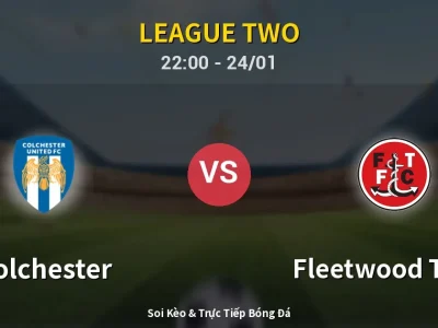 Soi Kèo Colchester vs Fleetwood Town – 22:00 24/01 | Nhận Định, Dự Đoán Tỷ Số