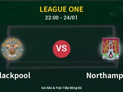 Soi Kèo Blackpool vs Northampton – 22:00 24/01 | Nhận Định, Dự Đoán Tỷ Số
