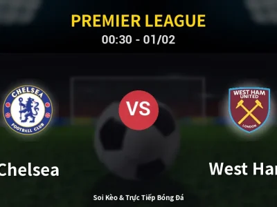 Kết Quả: Chelsea 3-2 West Ham – Highlight & Bàn Thắng | Premier League