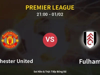 Soi Kèo Manchester United vs Fulham – 21:00 01/02 | Nhận Định, Dự Đoán Tỷ Số