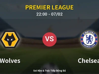 Soi Kèo Wolves vs Chelsea – 22:00 07/02 | Nhận Định, Dự Đoán Tỷ Số