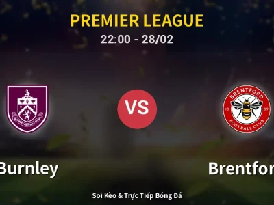 Soi Kèo Burnley vs Brentford – 22:00 28/02 | Nhận Định, Dự Đoán Tỷ Số