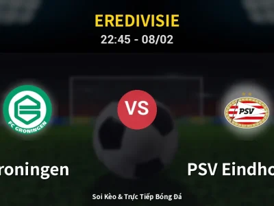 Soi Kèo Groningen vs PSV Eindhoven – 22:45 08/02 | Nhận Định, Dự Đoán Tỷ Số