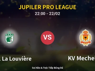 Soi Kèo RAAL La Louvière vs KV Mechelen – 22:00 22/02 | Nhận Định, Dự Đoán Tỷ Số