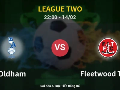 Soi Kèo Oldham vs Fleetwood Town – 22:00 14/02 | Nhận Định, Dự Đoán Tỷ Số