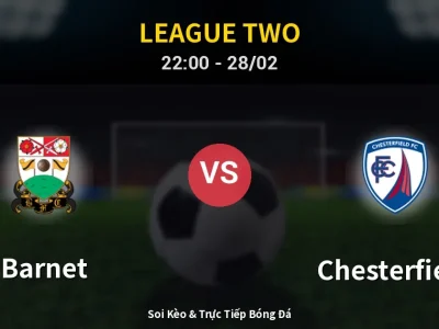 Soi Kèo Barnet vs Chesterfield – 22:00 28/02 | Nhận Định, Dự Đoán Tỷ Số