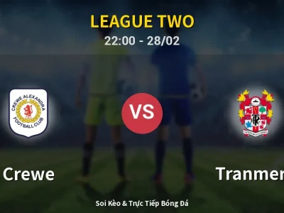 Soi Kèo Crewe vs Tranmere – 22:00 28/02 | Nhận Định, Dự Đoán Tỷ Số