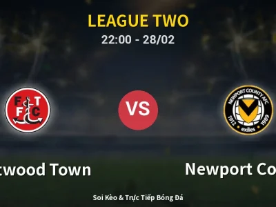 Soi Kèo Fleetwood Town vs Newport County – 22:00 28/02 | Nhận Định, Dự Đoán Tỷ Số