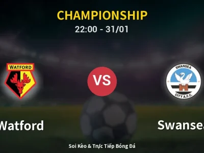 Soi Kèo Watford vs Swansea – 22:00 31/01 | Nhận Định, Dự Đoán Tỷ Số