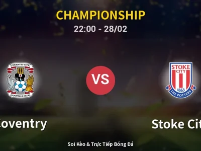 Soi Kèo Coventry vs Stoke City – 22:00 28/02 | Nhận Định, Dự Đoán Tỷ Số