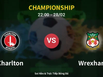 Soi Kèo Charlton vs Wrexham – 22:00 28/02 | Nhận Định, Dự Đoán Tỷ Số