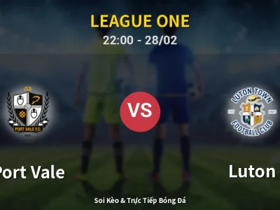 Soi Kèo Port Vale vs Luton – 22:00 28/02 | Nhận Định, Dự Đoán Tỷ Số