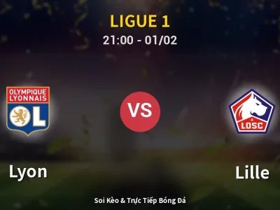 Soi Kèo Lyon vs Lille – 21:00 01/02 | Nhận Định, Dự Đoán Tỷ Số