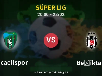 Soi Kèo Kocaelispor vs Beşiktaş – 20:00 28/02 | Nhận Định, Dự Đoán Tỷ Số
