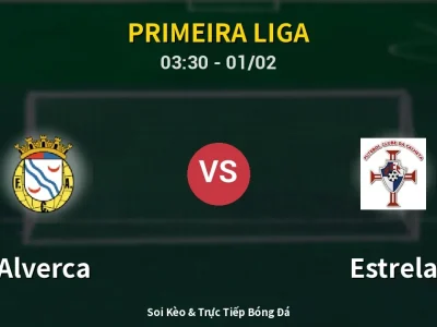 Kết Quả: Alverca 1-1 Estrela – Highlight & Bàn Thắng | Primeira Liga
