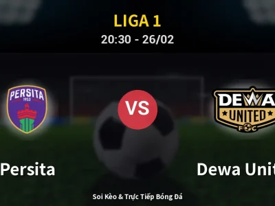 Soi Kèo Persita vs Dewa United – 20:30 26/02 | Nhận Định, Dự Đoán Tỷ Số