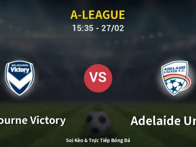 Kết Quả: Melbourne Victory 1-1 Adelaide United – Highlight & Bàn Thắng | A-League