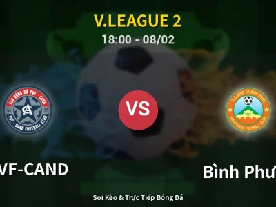 Soi Kèo PVF-CAND vs Bình Phước – 18:00 08/02 | Nhận Định, Dự Đoán Tỷ Số