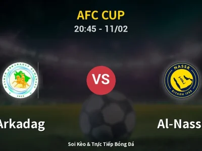 Soi Kèo Arkadag vs Al-Nassr – 20:45 11/02 | Nhận Định, Dự Đoán Tỷ Số