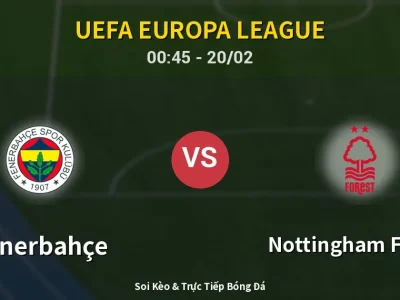 Kết Quả: Fenerbahçe 0-3 Nottingham Forest – Highlight & Bàn Thắng | UEFA Europa League