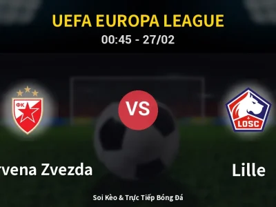 Kết Quả: FK Crvena Zvezda 0-2 Lille – Highlight & Bàn Thắng | UEFA Europa League