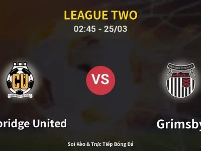 Soi Kèo Cambridge United vs Grimsby – 02:45 25/03 | Nhận Định, Dự Đoán Tỷ Số