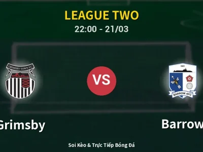Soi Kèo Grimsby vs Barrow – 22:00 21/03 | Nhận Định, Dự Đoán Tỷ Số