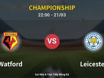 Soi Kèo Watford vs Leicester – 22:00 21/03 | Nhận Định, Dự Đoán Tỷ Số