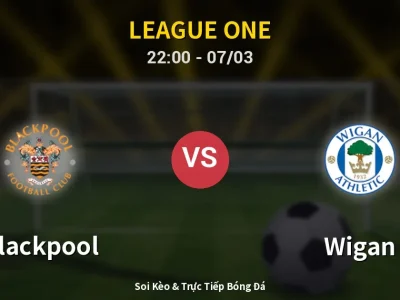 Soi Kèo Blackpool vs Wigan – 22:00 07/03 | Nhận Định, Dự Đoán Tỷ Số