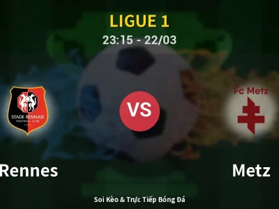 Soi Kèo Rennes vs Metz – 23:15 22/03 | Nhận Định, Dự Đoán Tỷ Số