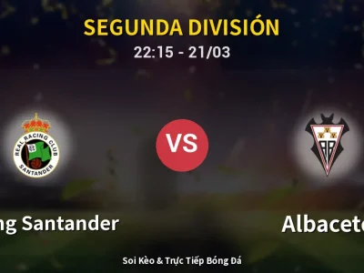 Soi Kèo Racing Santander vs Albacete – 22:15 21/03 | Nhận Định, Dự Đoán Tỷ Số