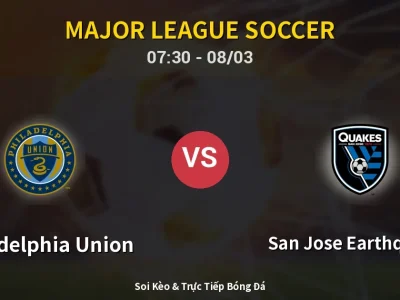 Kết Quả: Philadelphia Union 0-1 San Jose Earthquakes – Highlight & Bàn Thắng | Major League Soccer