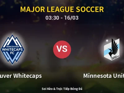 Kết Quả: Vancouver Whitecaps 6-0 Minnesota United FC – Highlight & Bàn Thắng | Major League Soccer
