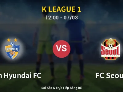 Soi Kèo Ulsan Hyundai FC vs FC Seoul – 12:00 07/03 | Nhận Định, Dự Đoán Tỷ Số