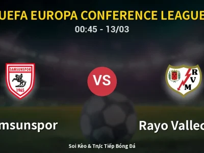 Kết Quả: Samsunspor 1-3 Rayo Vallecano – Highlight & Bàn Thắng | UEFA Europa Conference League