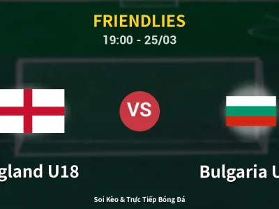 Soi Kèo England U18 vs Bulgaria U18 – 19:00 25/03 | Nhận Định, Dự Đoán Tỷ Số