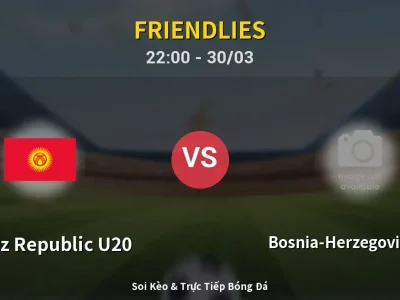 Soi Kèo Kyrgyz Republic U20 vs Bosnia-Herzegovina U17 – 22:00 30/03 | Nhận Định, Dự Đoán Tỷ Số