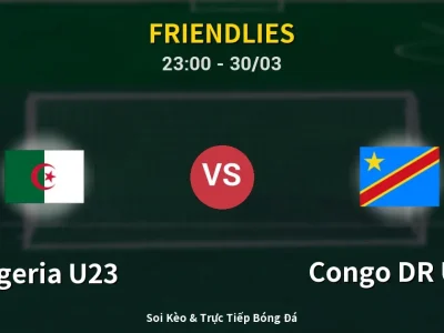 Soi Kèo Algeria U23 vs Congo DR U23 – 23:00 30/03 | Nhận Định, Dự Đoán Tỷ Số