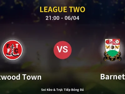 Soi Kèo Fleetwood Town vs Barnet – 21:00 06/04 | Nhận Định, Dự Đoán Tỷ Số