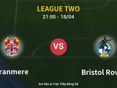 Soi Kèo Tranmere vs Bristol Rovers – 21:00 18/04 | Nhận Định, Dự Đoán Tỷ Số