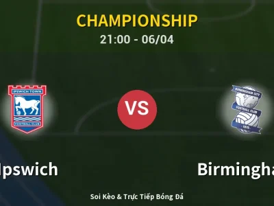 Soi Kèo Ipswich vs Birmingham – 21:00 06/04 | Nhận Định, Dự Đoán Tỷ Số