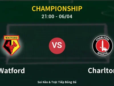 Soi Kèo Watford vs Charlton – 21:00 06/04 | Nhận Định, Dự Đoán Tỷ Số