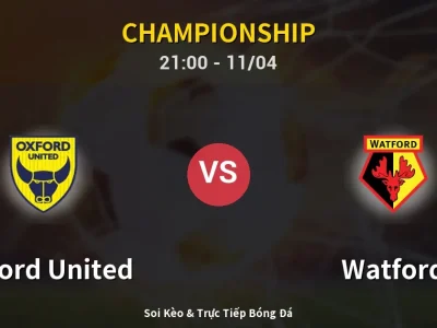 Soi Kèo Oxford United vs Watford – 21:00 11/04 | Nhận Định, Dự Đoán Tỷ Số