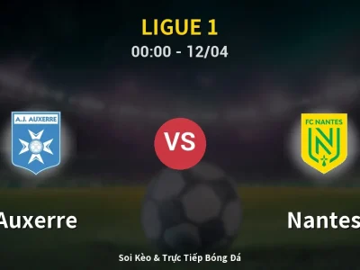 Kết Quả: Auxerre 0-0 Nantes – Highlight & Bàn Thắng | Ligue 1