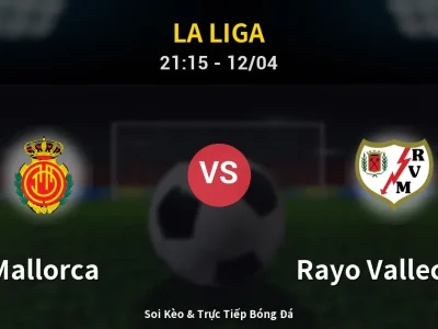 Soi Kèo Mallorca vs Rayo Vallecano – 21:15 12/04 | Nhận Định, Dự Đoán Tỷ Số