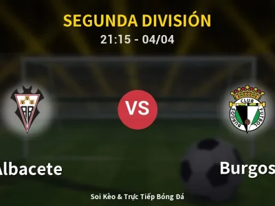 Soi Kèo Albacete vs Burgos – 21:15 04/04 | Nhận Định, Dự Đoán Tỷ Số