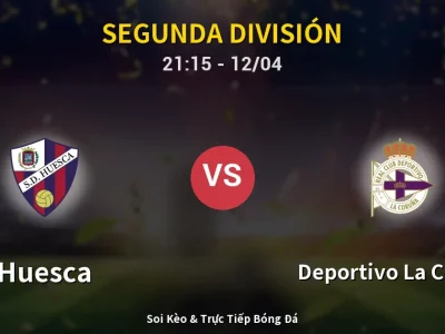 Soi Kèo Huesca vs Deportivo La Coruna – 21:15 12/04 | Nhận Định, Dự Đoán Tỷ Số