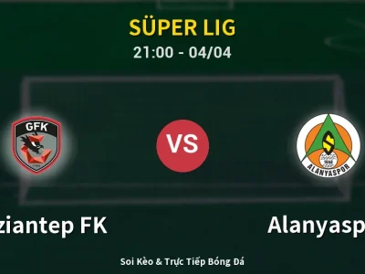 Soi Kèo Gaziantep FK vs Alanyaspor – 21:00 04/04 | Nhận Định, Dự Đoán Tỷ Số