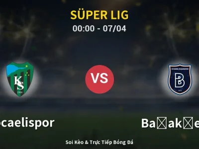 Kết Quả: Kocaelispor 0-0 Başakşehir – Highlight & Bàn Thắng | Süper Lig