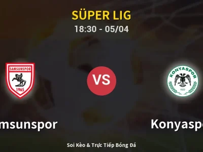 Soi Kèo Samsunspor vs Konyaspor – 18:30 05/04 | Nhận Định, Dự Đoán Tỷ Số
